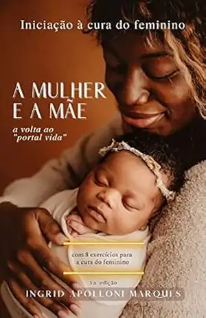 A Mulher e a Mãe: Iniciação à Cura do Feminino (Big Soul) - Ingrid Apolloni Marques