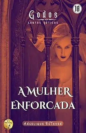 A mulher enforcada (Série Godos: Contos góticos) – Angelique Ruthven
