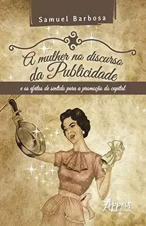 A Mulher no Discurso da Publicidade e os Efeitos de Sentido para a Promoção do Capital - Samuel Barbosa Silva