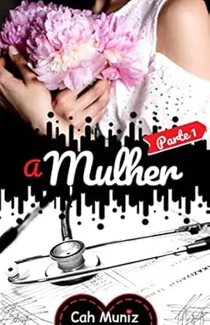 A Mulher (Parte 1): Hexalogia – Livro 06 (A Paciente 6) – Cah Muniz