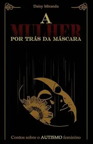 A MULHER POR TRÁS DA MÁSCARA: CONTOS SOBRE O AUTISMO FEMININO - Daisy Miranda