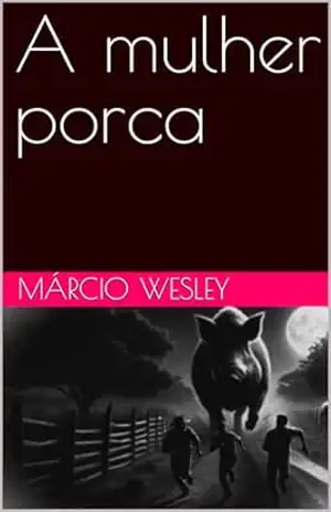 A mulher porca (Lendas da Vila de Santo Amaro de Ipitanga) – Márcio   Wesley