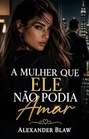 A mulher que ele não podia amar – Alexander Blaw
