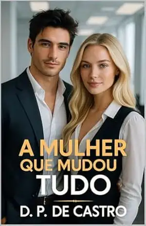 A mulher que mudou tudo (Um Amor Para o CEO Livro 3) – D. P.  de Castro