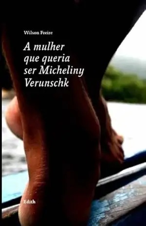 A mulher que queria ser Micheliny Verunschk – Wilson Freire
