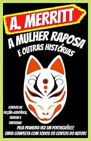A Mulher Raposa e Outras Histórias - Abraham Merritt