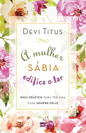 A mulher sábia edifica o lar - Devi Titus