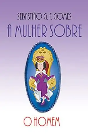 A Mulher Sobre O Homem – Sebastião Geraldo Ferreira Gomes