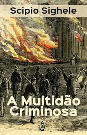 A Multidão Criminosa – Scipio Sighele