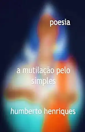A Mutilação pelo Simples – José Humberto da Silva Henriques