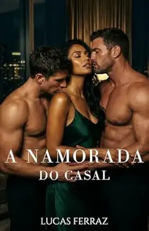 A Namorada do Casal: Um Romance MMF: Trisal, Dominação e Poliamor (Prazer a Três Livro 4) – Lucas Ferraz