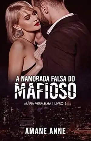A Namorada Falsa do Mafioso (Máfia Vermelha Livro 5) – Amane Anne