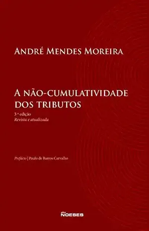 A Não–Cumulatividade dos Tributos – André Mendes Moreira