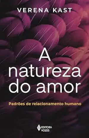 A natureza do amor: Padrões de relacionamento humano - Verena Kast