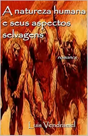 A natureza humana e seus aspectos selvagens – Luis Vendramel