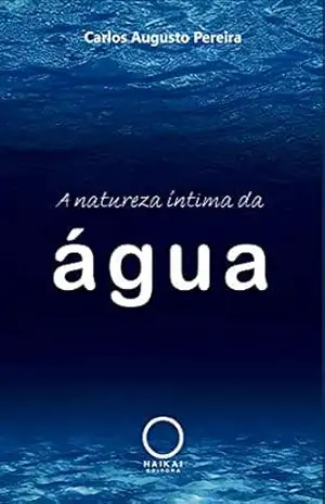 A natureza íntima da água - Carlos Augusto Pereira