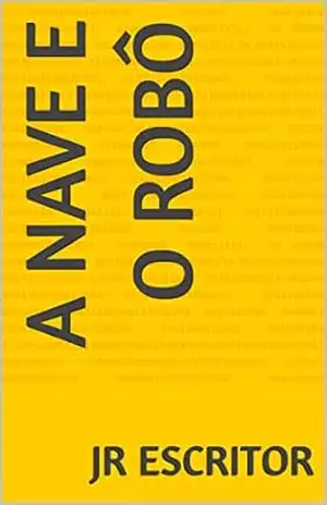 A nave e o robô – JR  Escritor