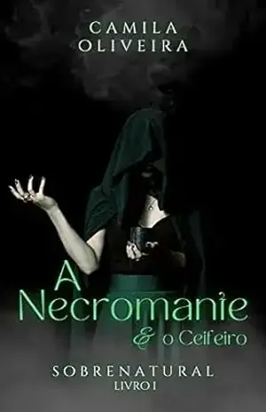A Necromante e o Ceifeiro: Sobrenatural – Camila Oliveira