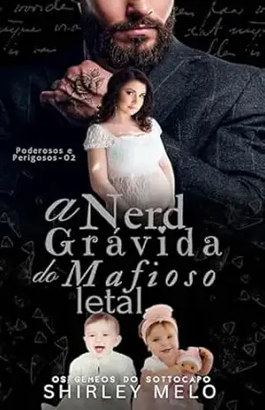 A NERD GRÁVIDA DO MAFIOSO LETAL: OS GÊMEOS DO SOTTOCAPO (PODEROSOS E PERIGOSOS Livro 2) – SHIRLEY  MELO