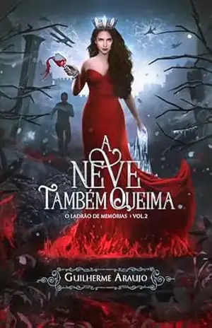 A Neve Também Queima (Trilogia: O Ladrão de Memórias Livro 2) – Guilherme Araujo