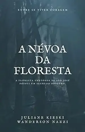 A Névoa da floresta: A floresta enevoada de São José possui um segredo obscuro - Juliane Kieski