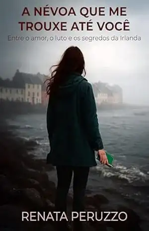 A Névoa Que Me Trouxe Até Você: Entre o amor, o luto e os segredos da Irlanda – Renata  Peruzzo