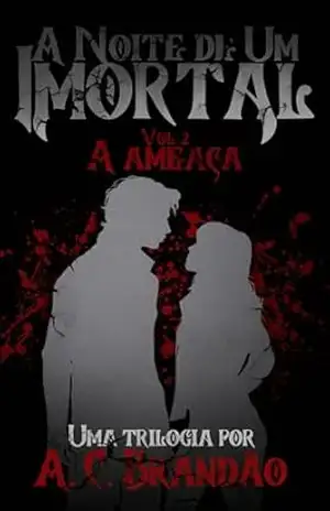 A Noite de um Imortal: A Ameaça – A.C. Brandão