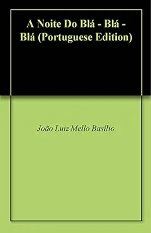 A Noite Do Blá – Blá – Blá – João Luiz Mello Basílio
