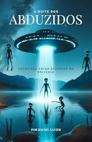 A NOITE DOS ABDUZIDOS – Rafael Xavier