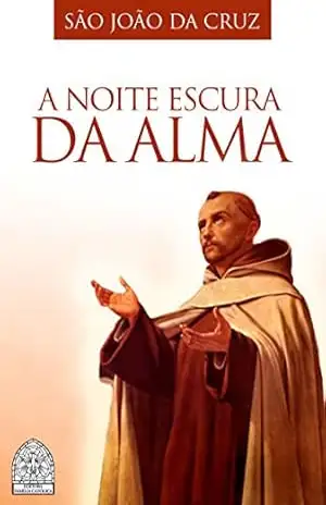A NOITE ESCURA DA ALMA – SÃO JOÃO	 DA CRUZ