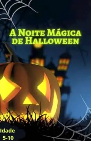 A Noite Mágica de Halloween: Halloween Mágico para Crianças: Abóboras, Fantasmas e Aventuras– para crianças de 5 a 10 anos - Guilherme Correa