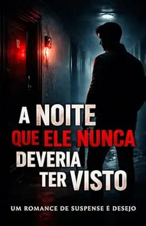A Noite Que Ele Nunca Deveria Ter Visto: Um Romance de Suspense e Desejo. – Ernane Rosa Martins