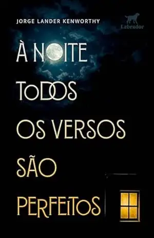 À noite todos os versos são perfeitos - Jorge Lander Kenworthy