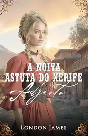A Noiva Astuta do Xerife Adjunto (As Noivas do Registro de Casamentos de Miss Mabel Livro 8) – London James