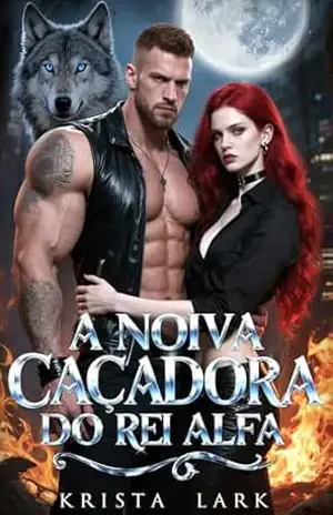 A Noiva Caçadora do Rei Alfa: Um Romance de Casamento Arranjado de Inimigos a Amantes Lobisomem (Destinada ao Alfa Livro 2) – Krista Lark
