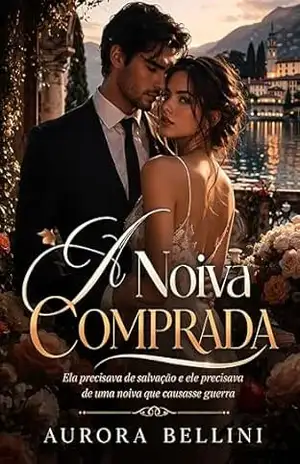 A Noiva Comprada: Ela Precisava de Salvação e ele Precisava de uma Noiva que Causasse Guerra – Aurora Bellini