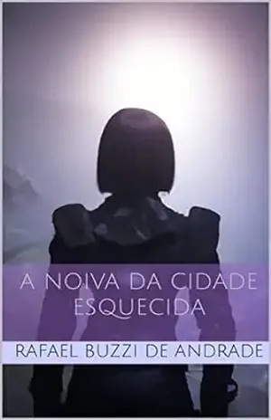 A Noiva da Cidade Esquecida - Rafael Buzzi de Andrade