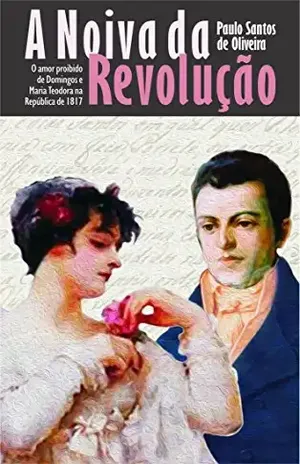 A Noiva da Revolução: O romance da República de 1817 – Paulo Santos de Oliveira