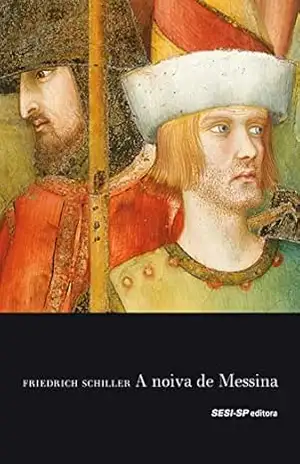 A noiva de messina (Cosac Naify por SESI–SP Editora) – Friedrich Schiller