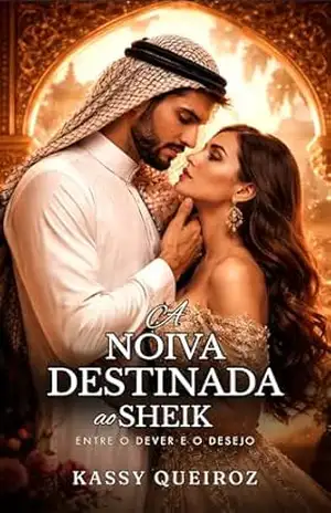 A Noiva Destinada ao Sheik: Entre o Dever e o Desejo - Kassy Queiroz