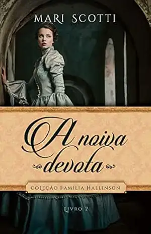 A noiva devota (Coleção Família Hallinson Livro 2) – Mari Scotti