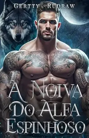 A Noiva do Alfa Espinhoso: Um Romance de Casamento Arranjado Alma Interdita e Lobisomem Metamorfo (Laços Tentadores do Alfa Livro 2) – Gertty Rudraw