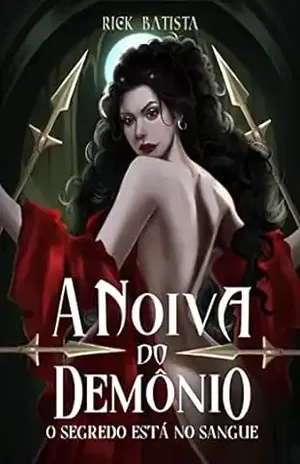 A Noiva do Demônio: o segredo está no sangue - Rick  Batista