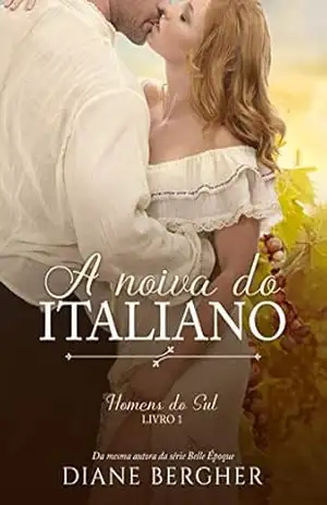 A Noiva do Italiano (Homens do Sul Livro 1) – Diane Bergher
