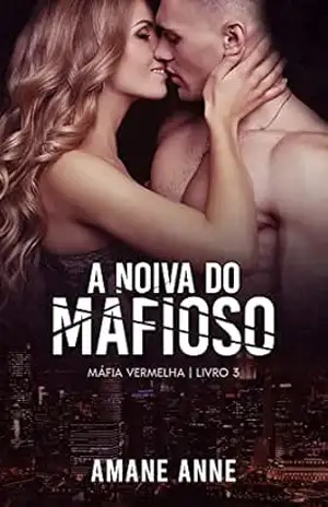 A Noiva do Mafioso (Máfia Vermelha Livro 3) – Amane Anne