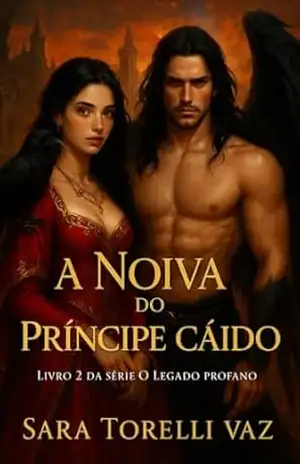 A Noiva do Príncipe Caído: 2 Livro de O legado Profano – Sara Torelli Vaz