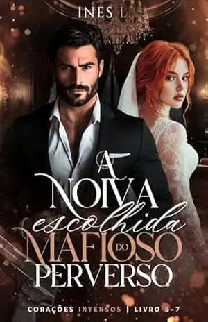A noiva escolhida do mafioso perverso (Corações intensos Livro 5) – Ines L.
