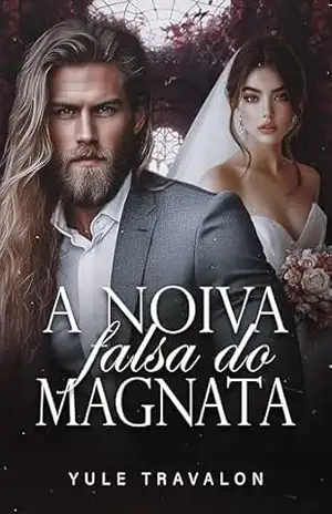 A NOIVA FALSA DO MAGNATA (Amor Acima da Lei Livro 2) – Yule Travalon