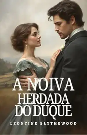 A Noiva Herdada do Duque: Escândalo, Esquemas e Segredos Romance de Regência (Pecaminoso Legado Série Livro 1) - Leontine  Blythewood