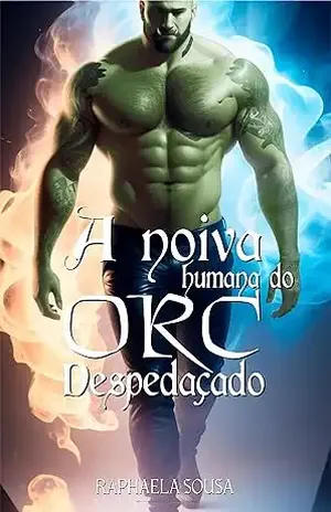 A noiva humana do ORC Despedaçado (Seleção ORC Livro 5) - Raphaela Sousa